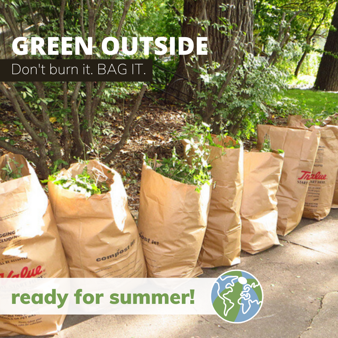 Large brown paper bags of yard waste in a line. Titles read, green ouside, don't burn it, bag it, ready for summer.
