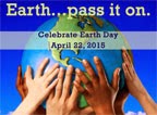 Five hands touching a globe with the words Earth...pass it on. Celebrate Earth Day April 22, 2015.