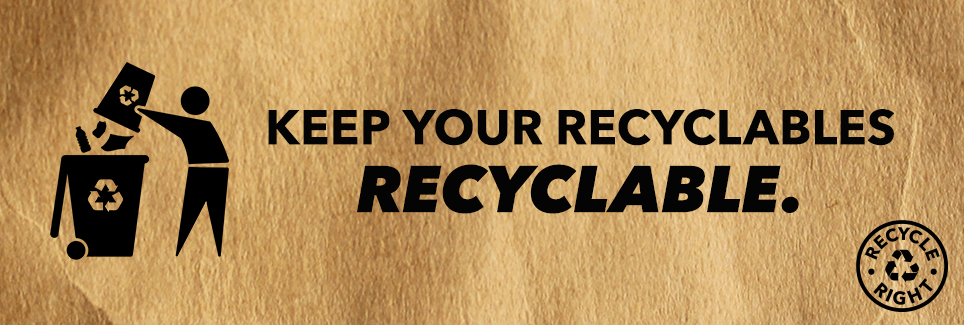 Recycle Right  Keep it Simple, Keep it Clean, Keep it Coming 'Round