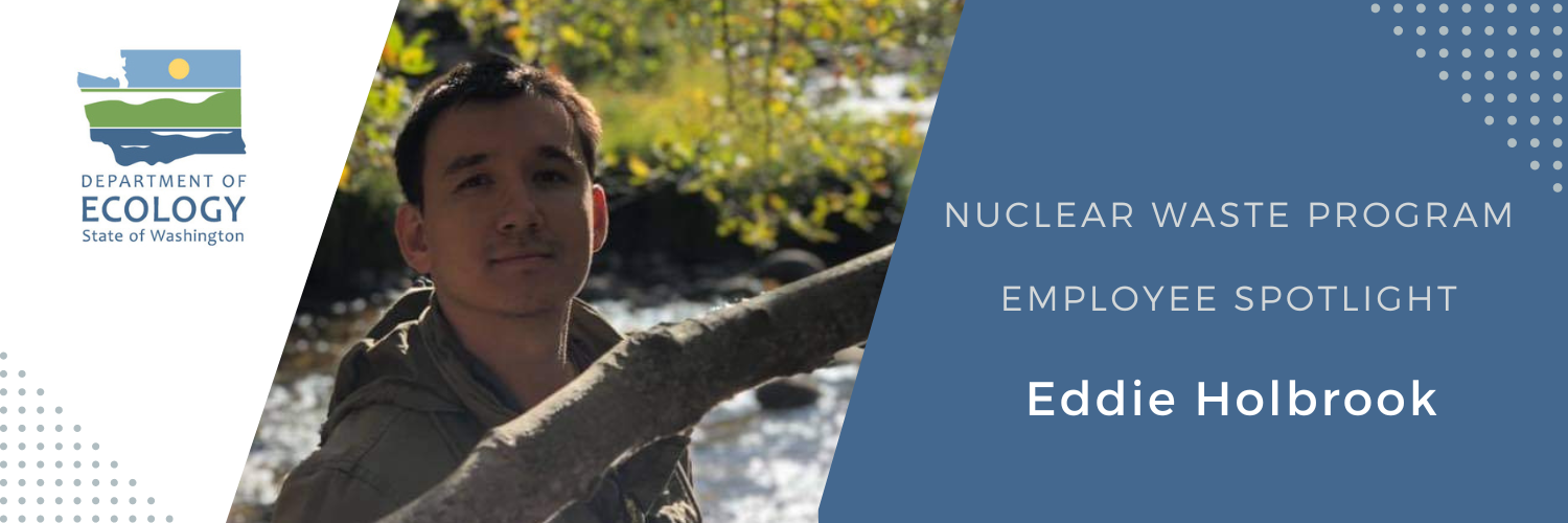 Text reads Nuclear Waste Program Employee Spotlight Eddie Holbrook, with photo of man standing behind branch in front of river.
